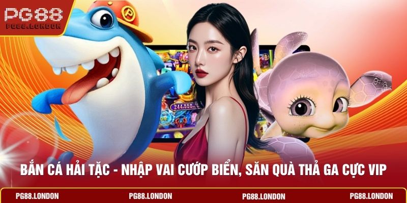 Bắn Cá Hải Tặc - Nhập Vai Cướp Biển, Săn Quà Thả Gà Cực Vip