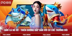 Bắn Cá Nổ Hũ - Thiên Đường Hấp Dẫn Với Cơ Chế Thưởng Đôi