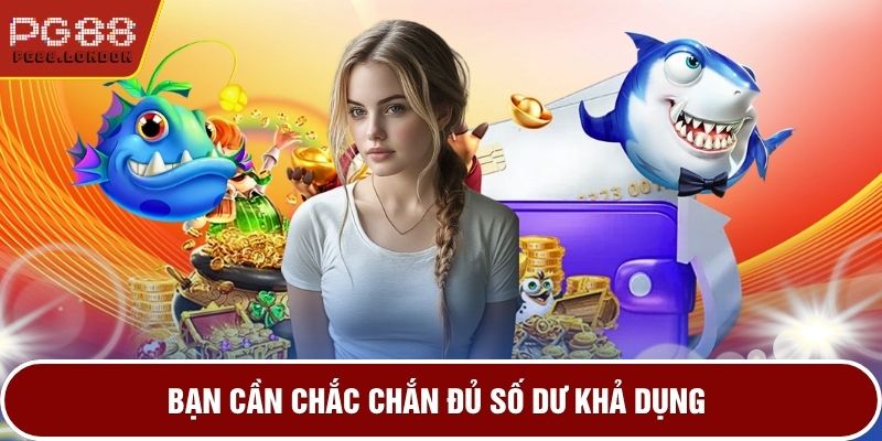 Bạn cần chắc chắn đủ số dư khả dụng