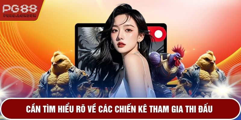 Cần tìm hiểu rõ về các chiến kê tham gia thi đấu