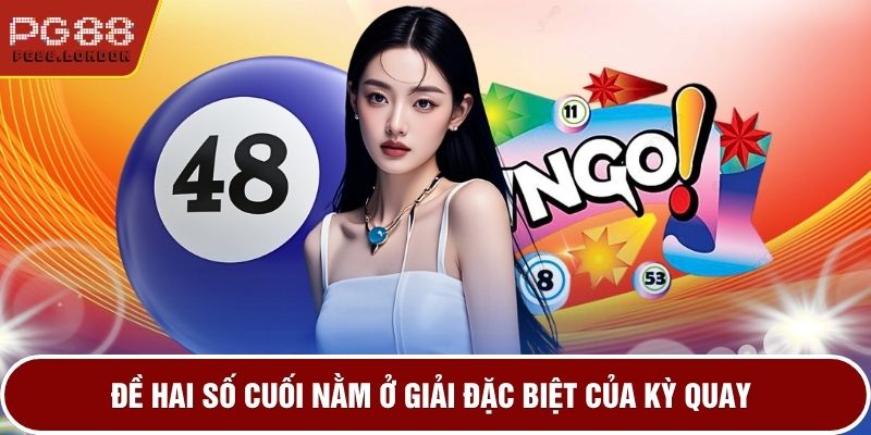 Đề hai số cuối nằm ở giải đặc biệt của kỳ quay