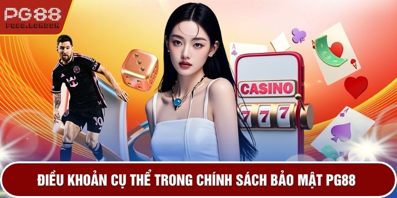 Điều khoản cụ thể trong chính sách bảo mật PG88