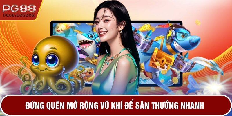 Đừng quên mở rộng vũ khí để săn thưởng nhanh