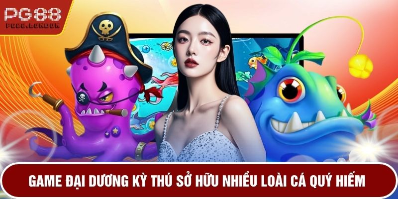 Game đại dương kỳ thú sở hữu nhiều loài cá quý hiếm