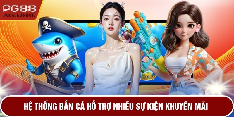 Hệ thống bắn cá hỗ trợ nhiều sự kiện khuyến mãi