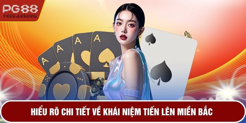Hiểu rõ chi tiết về khái niệm tiến lên miền Bắc