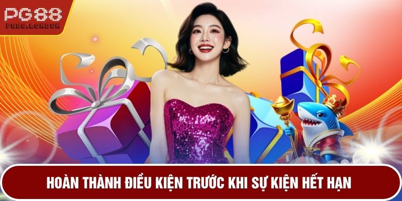 Hoàn thành điều kiện trước khi sự kiện hết hạn