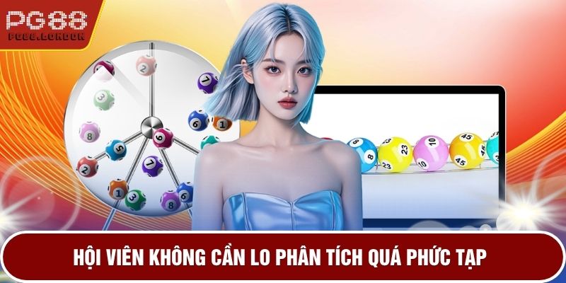 Hội viên không cần lo phân tích quá phức tạp