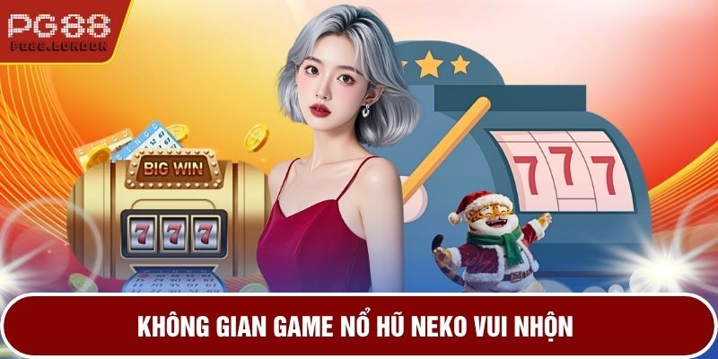 Không gian game nổ hũ Neko vui nhộn