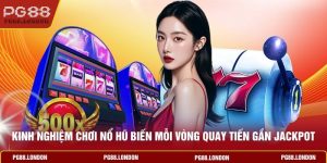 Kinh Nghiệm Chơi Nổ Hũ Biến Mỗi Vòng Quay Tiến Gần Jackpot