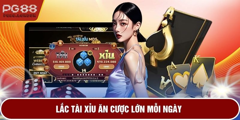 Lắc Tài Xỉu ăn cược lớn mỗi ngày