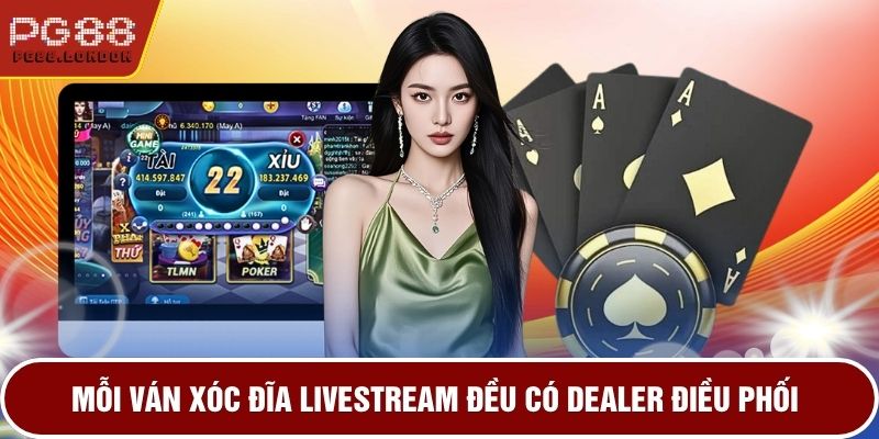 Mỗi ván xóc đĩa livestream đều có dealer điều phối