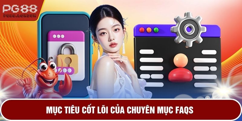 Mục tiêu cốt lõi của chuyên mục FAQs