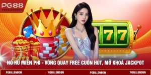 Nổ Hũ Miễn Phí - Vòng Quay Free Cuốn Hút, Mở Khoá Jackpot