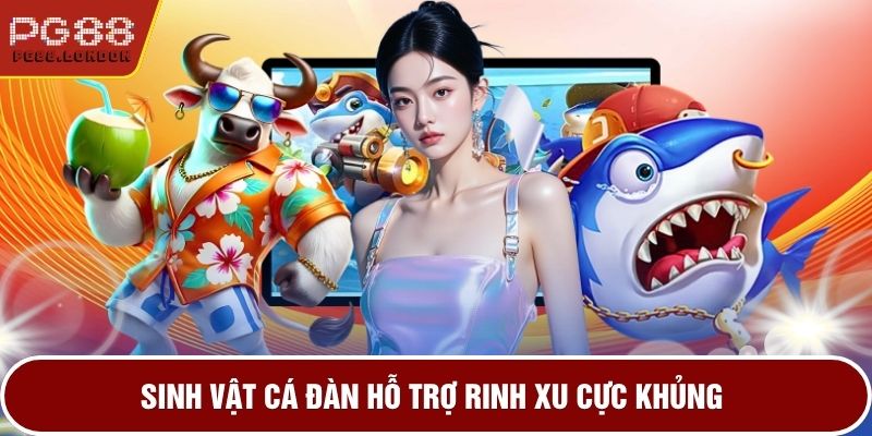 Sinh vật cá đàn hỗ trợ rinh xu cực khủng