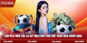 Soi Kèo Nhà Cái Là Gì? Mẹo Hay Fan Thể Thao Nên Nằm Lòng