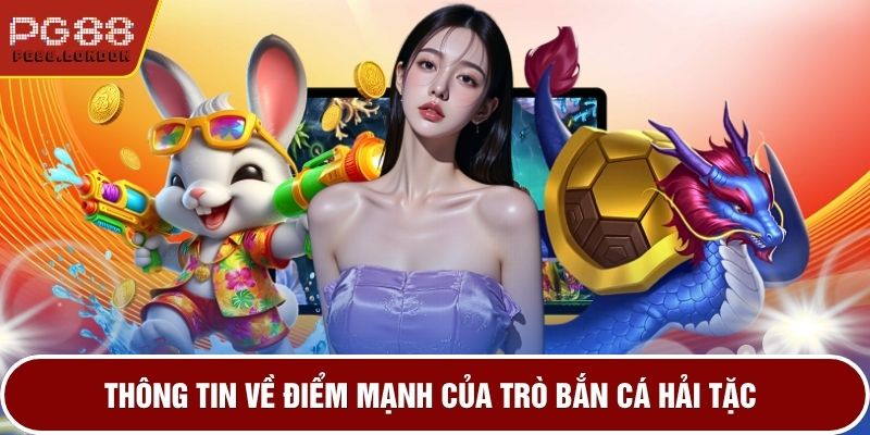 Thông tin về điểm mạnh của trò bắn cá hải tặc