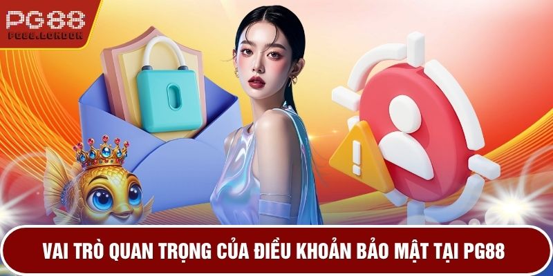 Vai trò quan trọng của điều khoản bảo mật tại PG88